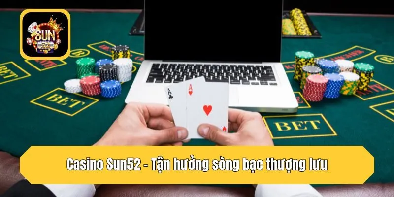 Casino Sun52 - Tận hưởng sòng bạc thượng lưu