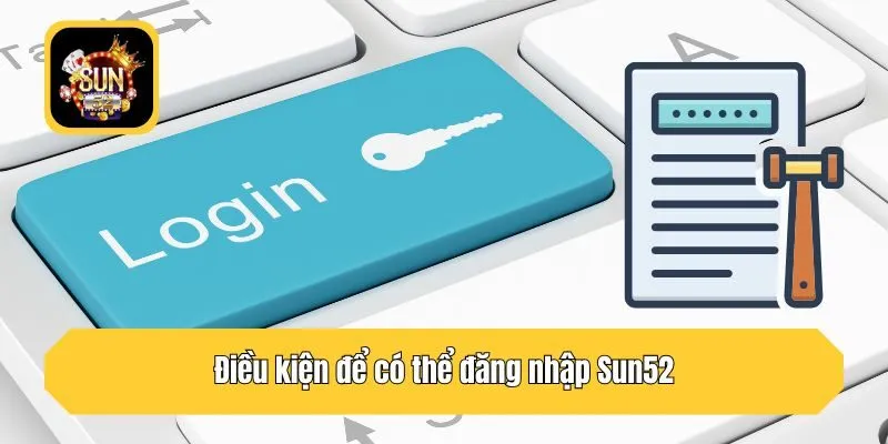 Điều kiện để có thể đăng nhập Sun52