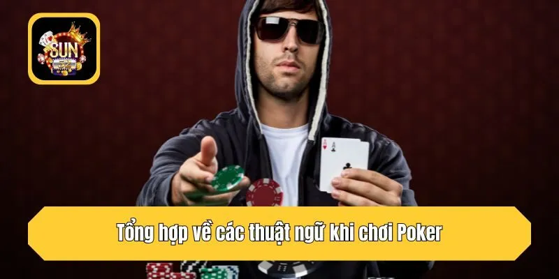 Tổng hợp về các thuật ngữ khi chơi Poker